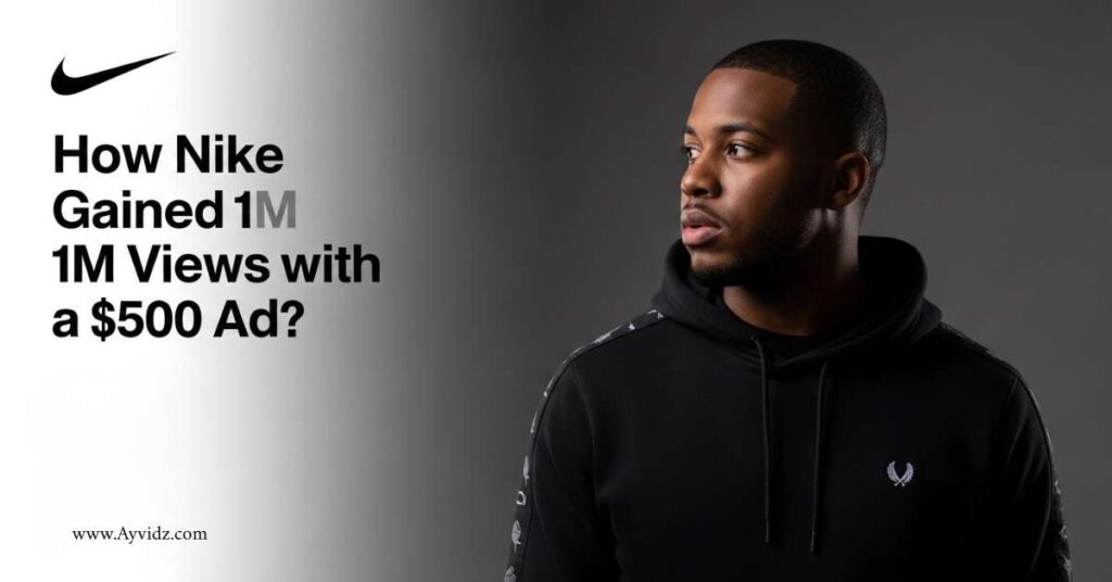 How Nike Gained 1M Views with a $500 Ad?